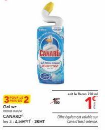 POUR LE PRIX DE  Gel wc Intense marine CANARD les 3:4,50€NT-3EHT  CANARD  DESINFECTANT  Gl  soit le flacon 750 ml  Offre également valable sur Canard fresh intense. 