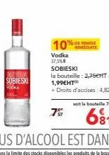 sobieski  yooka  75  % de remise  vodka 37,5%8 sobieski  la bouteille: 2,75ent-1,99€ht™  + droits d'accises: 4,82€ 