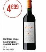 Bordeaux rouge Les Parcelles FAMILLE BOUEY 75 cl Le litre: 6665  BOUEY  PAR  N'6 