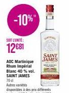 -10%  SOIT LUNTE:  12€81  AOC Martinique Rhum Impérial Blanc 40 % vol.  SAINT JAMES  SAINT JAMES  G 