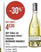 -30%"  SOIT L'UNITE:  4€30  IGP Côtes de Gascogne blanc L'Aurore BERNARD MAGREZ  75 d  Autres variétés disponibles Le litre: 5€73 L'unité : 6€15  L'Auro 