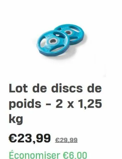 lot de discs de poids - 2 x 1,25  kg  €23,99 €29,99  économiser €6,00 