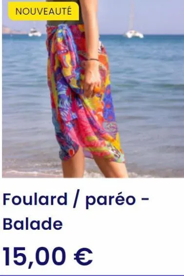 nouveauté  foulard / paréo -  balade  15,00 € 