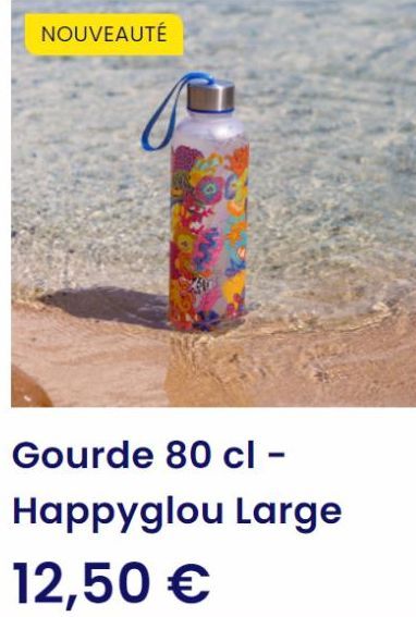 NOUVEAUTÉ  Gourde 80 cl - Happyglou Large  12,50 € 