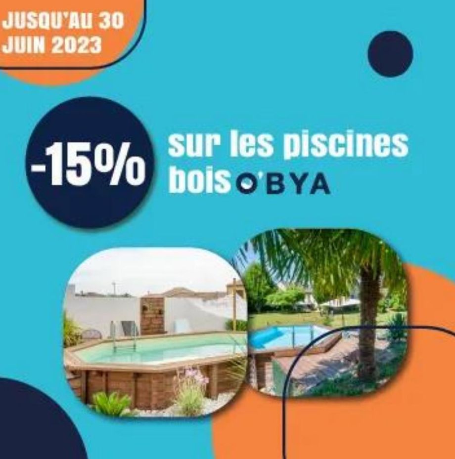 JUSQU'AU 30 JUIN 2023  -15%  sur les piscines bois O BYA  