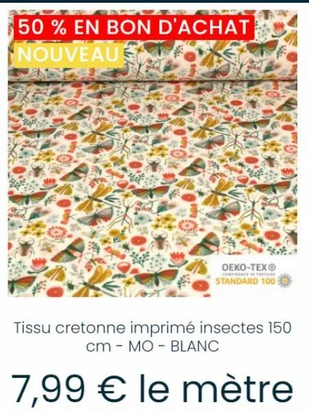 50 % en bon d'achat nouveau  oeko-tex®  confidence in testiles  standard 100  tissu cretonne imprimé insectes 150 cm mo blanc  7,99 € le mètre 