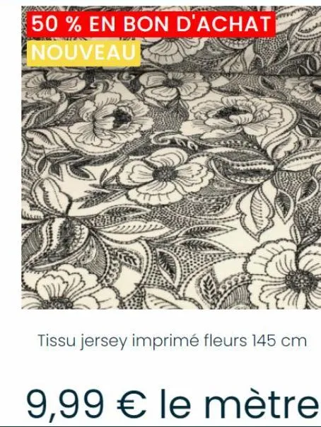 50 % en bon d'achat nouveau  tissu jersey imprimé fleurs 145 cm  9,99 € le mètre 