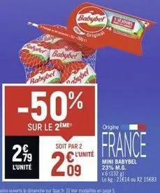 2,99  l'unité  babybet  -50%  sur le 2eme  babybe!  abybel  babybel  original  soit par 2  l'unité  ss jours  origine  france  mini babybel 23% m.g.  x6 (132)  le kg 21€14 ou x215683 