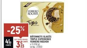 40  NEW  -25%  STAPS REE CITE  323  FERRERO ROCHER  Trigle  BATONNETS GLACÉS TRIPLE EXPERIENCE FERRERO ROCHER  x3 (150 g) Lekg: 21€53 