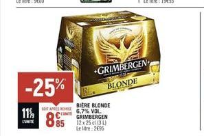 11%  L'UNITE  -25%  SOIT APRES REMISE  C  895  BIERE BLONDE 6,7% VOL. GRIMBERGEN 12x 25 cl (3) Le litre: 2695  GRIMBERGEN BLONDE 