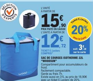 woodsun  L'UNITÉ À PARTIR DE  15€  ,90  PRIX PAYÉ EN CAISSE L'UNITÉ À PARTIR DE  E.Leclerc  Ticket  20%  vec la Carte  1272  TICKET E.Leclerc COMPRIS  soit 3.18  sur la carte  SAC DE COURSES ISOTHERME