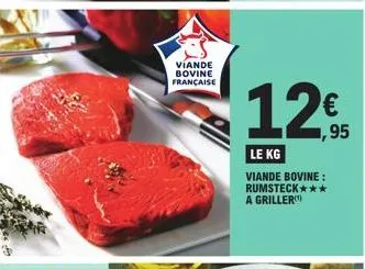 viande bovine française  12€  1,95  le kg  viande bovine: rumsteck*** a griller 