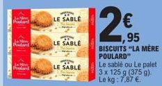 Plant  Plan  LE SABLE  LE SABLÉ  LE SABLE  2€  ,95  BISCUITS "LA MÈRE POULARD"  Le sablé ou Le palet 3 x 125 g (375 g). Le kg: 7,87 €. 