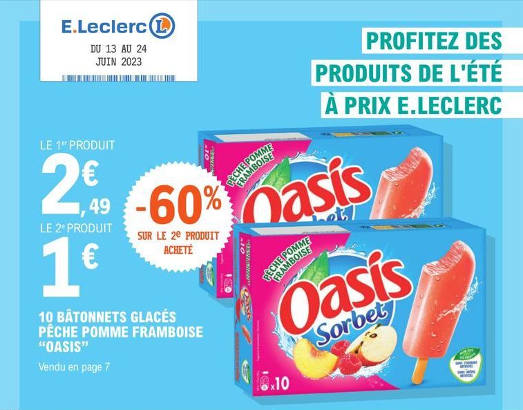 E.Leclerc L  DU 13 AU 24 JUIN 2023  LE 1⁰ PRODUIT  LE 2º PRODUIT  1€  10 BÂTONNETS GLACÉS PÊCHE POMME FRAMBOISE "OASIS"  Vendu en page 7  2 -60% ass  SUR LE 2e PRODUIT ACHETÉ  10  BETALA  PECHE POMME 