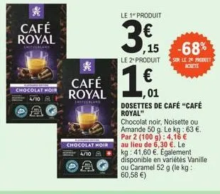 café royal  awitzerland  chocolat noir  * café royal  chocolat noir  le 1 produit  3€ 15  -68%  le 2" produit sur le 20 produit  achete  1,€1  , 01  dosettes de café "café royal"  chocolat noir, noise