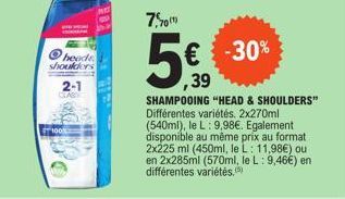 shoulders 2-1  CLAS  O  41839  7,50  € -30% ,39  SHAMPOOING "HEAD & SHOULDERS" Différentes variétés. 2x270ml (540ml), le L: 9,98€. Egalement disponible au même prix au format 2x225 ml (450ml, le L: 11