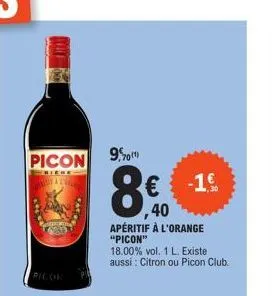 picon  criere &  9.  8€  40 apéritif à l'orange  "picon"  € -1,9  18.00 % vol. 1 l. existe aussi: citron ou picon club. 