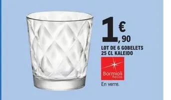 1€  ,90  lot de 6 gobelets 25 cl kaleido  bormioli  rocco  en verre. 
