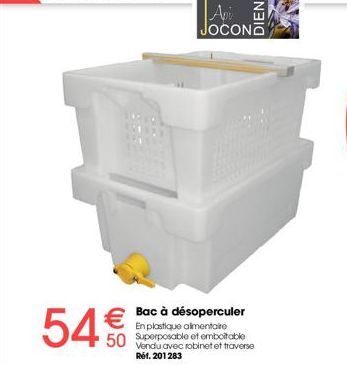 54€  Bac à désoperculer En plastique alimentaire  50 Superposable et emboîtable  Vendu avec robinet et traverse Réf. 201283  JOCONO 