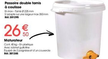 26€  50  Maturateur  Cont. 40 kg-En plastique  Avec robinet guillotine  Equipé de 2 poignées et d'un couvercle Rất 201285 