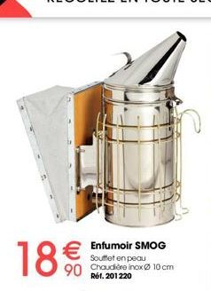 18€/10  90  € Enfumoir SMOG  Souffet en peau Chaudière inox 10 cm Réf. 201220 