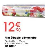 12€  Film étirable alimentaire  Dim. L300 mx 130 cm Boite dévidoir avec cutter Réf. 201557 