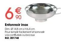 6  € 90  entonnoir inox  dim. ø14,8 cm x h6,4 cm pour remplir facilement et sans salir vos confituriers ou bocaux réf. 201748 