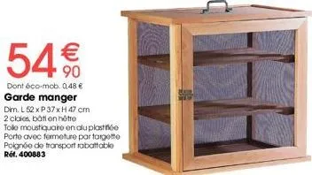 54€€  dont éco-mob. 0,48 €  garde manger  dim. l52 x p 37 x h 47 cm 2 claies, botien hêtre  tolle moustiquaire en alu plaste  porte avec fermeture par targette poignée de transport rabattable réf. 400