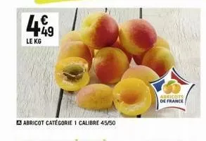 449  le kg  3 abricot catégorie 1 calibre 45/50  abricots de france 