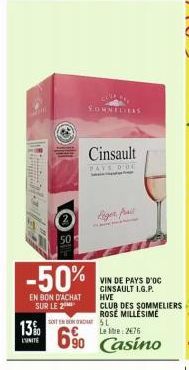 13%  L'UNITE  50  -50%  EN BON D'ACHAT SUR LE 2  SOMMELIERS  Cinsault  PAYS D'OE  Leger, fil  SOFTENBL  Le tre: 2476  6⁹0 Casino  VIN DE PAYS D'OC CINSAULT I.G.P. HVE  CLUB DES SOMMELIERS ROSE MILLESI