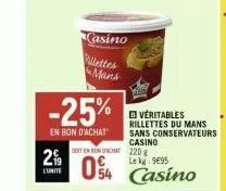 2%  l'unite  -25%  en bon d'achat  casino  pillettes mans  soit en boom  9695  054 casino  véritables rillettes du mans sans conservateurs casino  220 g 