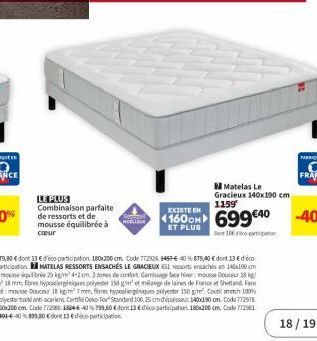 LE PLUS Combinaison parfaite de ressorts et de mousse équilibrée à cœur  Matelas Le  Gracieux 140x190 cm 1159  EXISTE EN  160CH 699€40  ET PLUS  Den 10 ton  TABI  18/19 