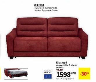 LE PLUS  Matelas à mémoire de forme, épaisseur 20 cm  F EUROPE  Canapé convertible 3 places  Matera  2269  1598 €20-30%  Do 33€ 