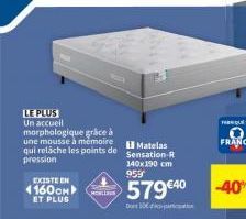 LE PLUS Un accueil morphologique grâce à une mousse à mémoire qui relâche les points de  pression  EXISTE EN  1160см  ET PLUS  MOLLIS  Matelas Sensation R  140x190 cm 959  579 €40  Do 10  FIQUE  