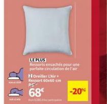 LE PLUS  Ressorts ensachés pour une parfaite circulation de l'air  FOreiller L'Air+ Ressort 60x60 cm RA  68€  -20% 