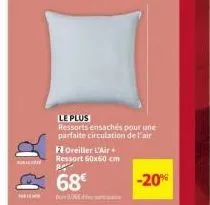 le plus  ressorts ensachés pour une parfaite circulation de l'air  foreiller l'air+ ressort 60x60 cm ra  68€  -20% 