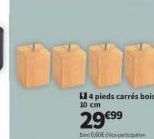 10 cm  29€99  4 pieds carrés bois 