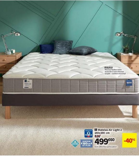 LAR  0000  FASSIQUE  FRANCE  EXISTE EN 1160см  ET PLUS  LE PLUS  Mousse Bultex nano associée à une mousse souple: confort maximal  Matelas Air Light 2  140x190 cm  826  499€60  Dont 10€ d'éco-particip