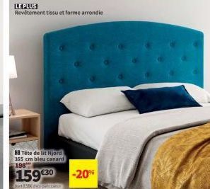 LE PLUS  Revêtement tissu et forme arrondie  Tête de lit Njord 165 cm bleu canard 198  159 €30 -20%  Dont 8.56€ 