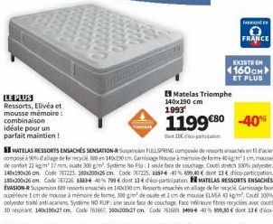 LE PLUS Ressorts, Elivéa et mousse mémoire:  combinaison  idéale pour un parfait maintien!  Matelas Triomphe 140x190 cm 1993  FAQ  FRANCE  EXISTE EN  1160см  ET PLUS  1199 €80 -40%  10€  MATELAS RESSO