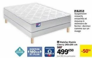 fax  existe en 4160cm et plus  nanque o  france  matelas mamie cherry 140x190 cm 989  499 €50  do 10  le plus suspension ressorts  ensachés et  mousse à  mémoire de  forme: dormez  comme sur un nuage 