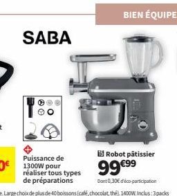 SABA  réaliser tous types de préparations  15 Robot pâtissier  99 €99  Dont 0,30€ d'éco-participation 