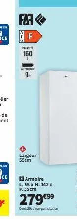 far  f  aig  ll  capacite  160  autonomie  9h  largeur 55cm  armoire l. 55 x h. 142 x p. 55cm  279 €⁹9  dont 18€ d'éco-participation 