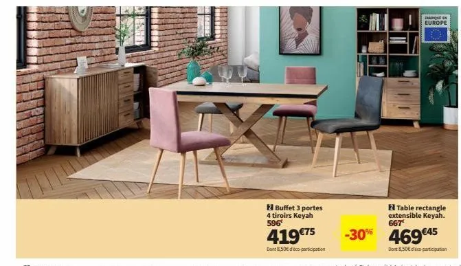 tant  buffet 3 portes  4 tiroirs keyah 596  419 €75  dont 8,50€ d'éco-participation  tabrique en europe  table rectangle extensible keyah. 667¹  -30% 469 €45  dont 8,50€ déco participation 