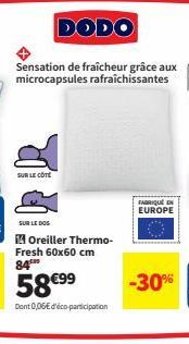 SUR LE CÔTE  SUR LE DOS  Oreiller Thermo-Fresh 60x60 cm 84™  Dont 0,06€ d'éco-participation  FABRIQUE D  EUROPE  -30% 