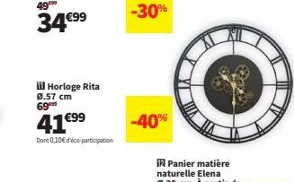 ill Horloge Rita 0.57 cm 69  41€99  Dont 0,10€ dico-participation  -30%  -40%  i Panier matière naturelle Elena 