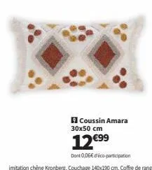 coussin amara 30x50 cm  12€99  dont 0,06€ déco-participation  