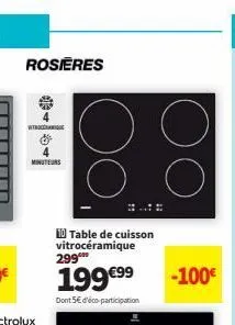 rosieres  minuteurs  10 table de cuisson vitrocéramique 299⁰  199 €99  dont 5€ d'éco-participation  -100€ 