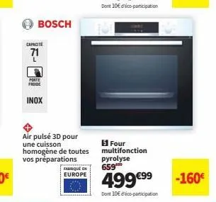 capacite  71  bosch  porte froge  inox  air pulsé 3d pour  une cuisson  homogène de toutes  vos préparations  fabque  europe  15 four multifonction pyrolyse 659  499 €99  dont 10€ d'éco-participation 