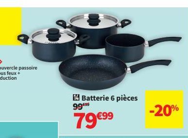 14 Batterie 6 pièces 9999  79 €99  -20% 